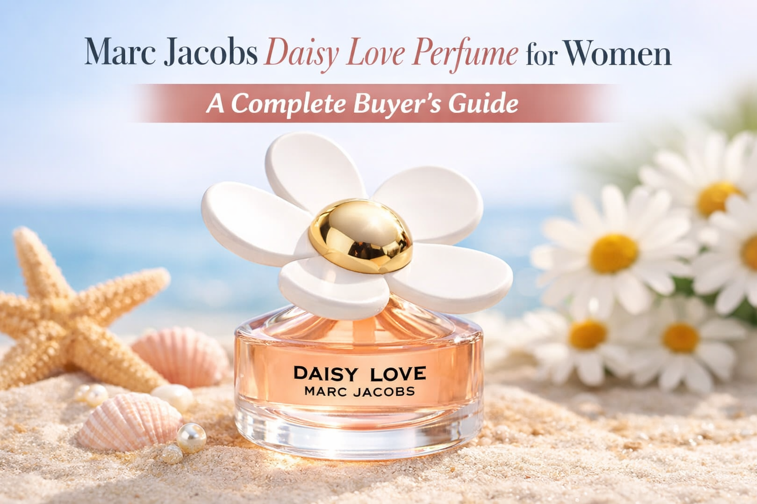 Marc Jacobs Daisy Love Perfume for Women: A Complete Buyer’s Guide
